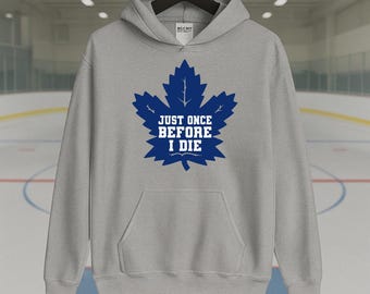 Chandail à capuchon amusant des Maple Leafs – Chandail de hockey « Just Once Before I Die »