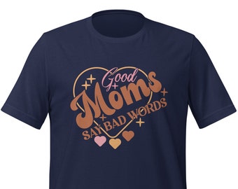 Funny Mom T-Shirt: Good Moms Say Bad Words, Sassy Gift