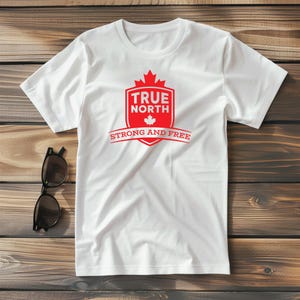True North Strong and Free T-Shirt | Canada Maple Leaf Tee | Canadian Pride Shirt | Patriotic Canada Day Gift | Great White North Shirt