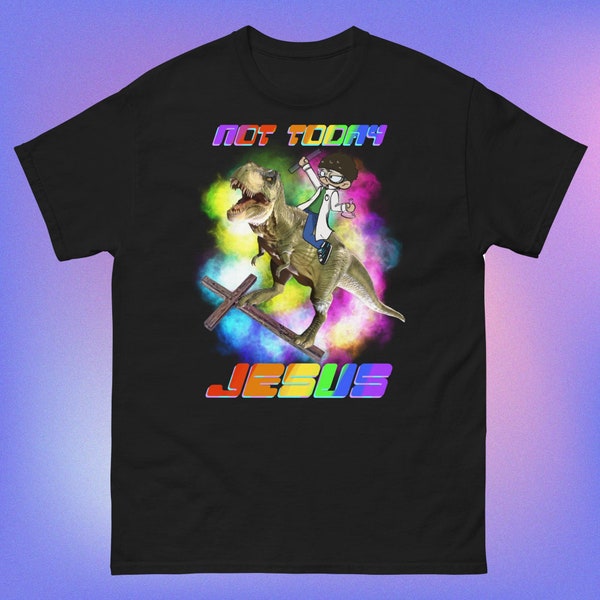 Not today Jesus- unisex t-shirt