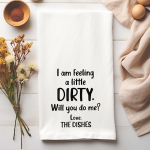 I Am Feeling a Little Dirty Flour Sack Kitchen Towel, Housewarming Gift, Funny Waffle Weave Towel, Funny Birthday Hostess Kitchen Gift