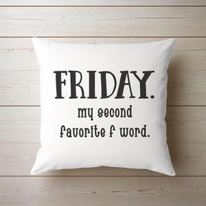 Friday is my Second Favorite F Word Pillow Cover, Funny Pillow Gift, Potty Mouth Pillow, Gag Gift for CoWorker Birthday, White Elephant Gift