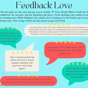 May include: A light blue graphic with the words "Feedback Love" at the top. The graphic includes customer reviews in speech bubbles, praising the quality and humor of the products. The text mentions pillows, tea towels, and mugs.