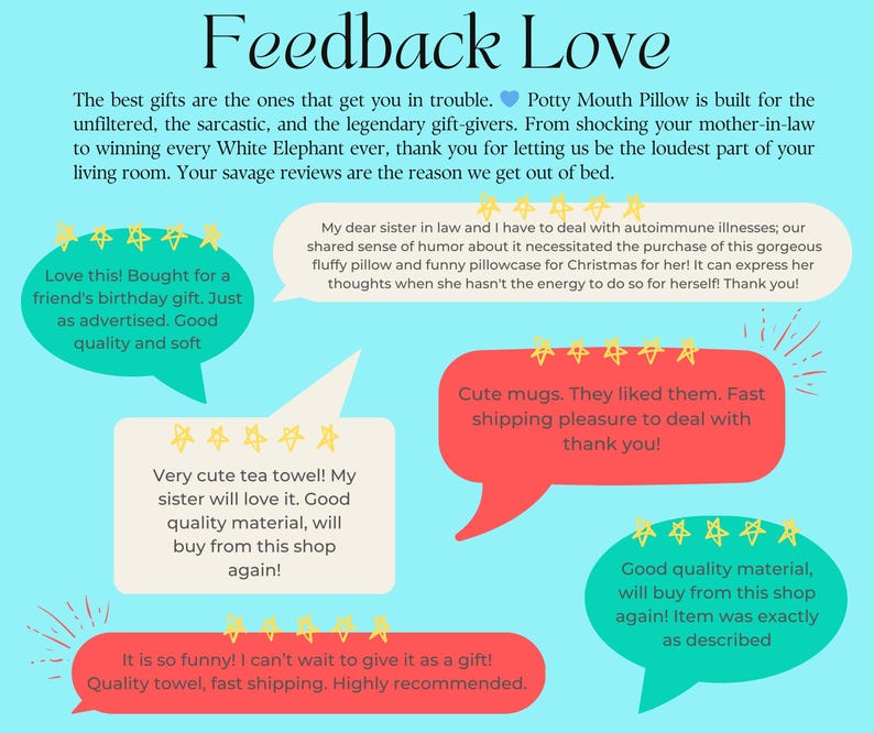 May include: A light blue graphic with the words "Feedback Love" at the top. The graphic includes customer reviews in speech bubbles, praising the quality and humor of the products. The text mentions pillows, tea towels, and mugs.