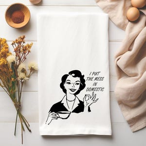I Put The Mess In Domestic Flour Sack Kitchen Towel, Fun Housewarming Gift, Vulgar Waffle Weave Towel, Gift for Her, Funny Housewife Gift
