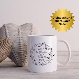 Home is Where Them Fuckers Ain't Mug, Potty Mouth Dishwasher Safe Mug, CoWorker Birthday, Coffee & Tea Lover Gift, Housewarming, Introvert