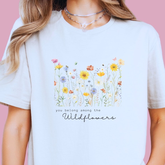 You Belong Among The Wildflowers Watercolor Flowers Gift T-Shirt You Belong Among The Wildflowers Watercolor Flowers Gift T-Shirt