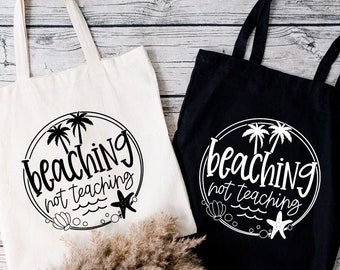 Beaching Not Teaching Canvas Tote Bag, Summer Vacation Bag For Teachers, Gift For Teachers, End of the School Year, Last Day of School Bag