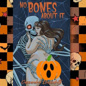 May include: A book cover titled NO BONES ABOUT IT by Cassandra Elizabeth featuring an illustration of a skeleton with glowing red eyes embracing a person with long brown hair, set against a dark blue spiderweb background with a large orange pumpkin.