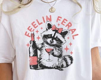 Feelin Feral Wine Quote Tee, Funny Racoon Shirt, Animal Lover Gift, Sarcastic Raccoon T-Shirt, Sarcastic Racoon Shirt, Feelin Feral Shirt