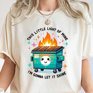 Dumpster Fire Shirt, Emotional Dumpster Fire TShirt, This Little Light of Mine Shirt, Mental Health Sweatshirt, Funny Mental Health Shirt