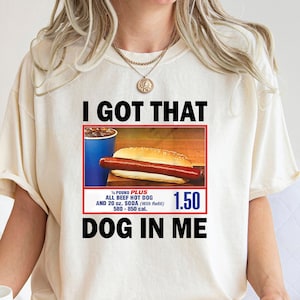 I Got That Dog In Me, I Got That Dog In Me Shirt, Keep 150 Dank Meme Shirt, Costco Hot Dog Combo Shirt, Out of Pocket Humor Shirt