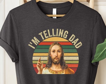 I'm Telling Dad Shirt, Funny Jesus Shirt, Funny Religious Christian Jesus Meme Shirt, , Funny Religious Gift, Jesus Meme, Funny Gift For Her
