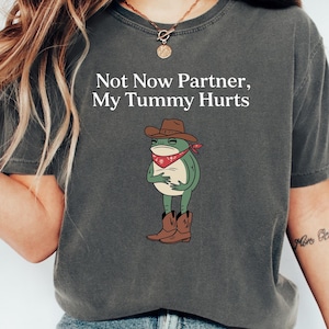Comfort Colors® Not Now Partner My Tummy Hurts Shirt IBS Lactose Intolerant Frog Unhinged TShirt Gen Z Meme Funny Dumb Shirt Weirdcore Shirt