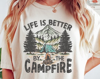 Life Is Better By The Campfire Shirt, Camping Shirt, Camp Life Shirt, Adventure Shirt, Gift for Camper, Family Camping Tees, Road Trip Shirt