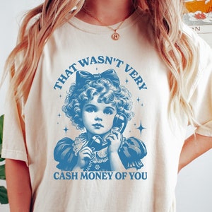 That Wasn&#39;t Very Cash Money Of You Shirt, Trendy Meme Shirt, Trendy Retro Funny Shirt, Retro Cute Girl Crewneck, Funny Meme Sweatshirt,