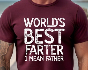 World's Best Farter I Mean Father T Shirt Funny - Fathers Day Gift - Husband Shirt Humor Gift for Men - Funny Dad Shirt Father Shirt