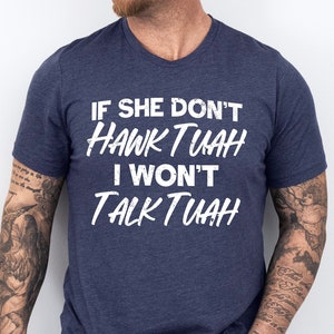 Hawk Tuah Shirt, If She Don’t Hawk Tuah I Won&#39;t Talk Tuah Tee, Hawk Tuah 2024 Spit On That Thang, Funny Meme Girl , Funny Viral Shirt