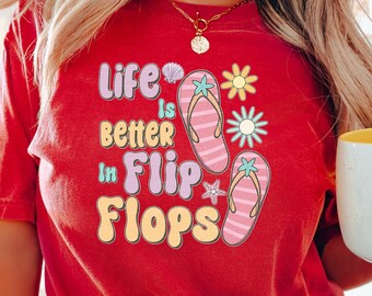 Life Is Better In Flip Flops Shirt, Beach Life Shirt, Summer Break T-Shirt, Beach Shirt, Summer Shirt, Vacation Shirt, Beach Lovers Shirt