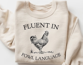 Funny Chicken Sweatshirt, Fluent in Fowl Language ,Gift for Chicken, Lover Farmer, Crazy Chicken Lady,Country Girl,Funny T-shirt,Animals Tee