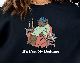 It's Past My Bedtime Shirt, Funny Sleppy Bear Sweater, Funny Bear Meme Shirt, Trendy Unisex Shirt, Gift For Her, Xmas, Funny Saying Shirt