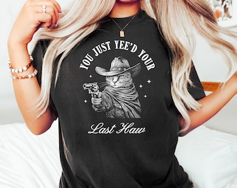 You Just Yee'd Your Last Haw Cat T Shirt, Retro Funny Cat Shirt, Cowboy Shirt, Western Cat Shirt, Western Cowboy Cat Shirt, Cowgirl Shirt