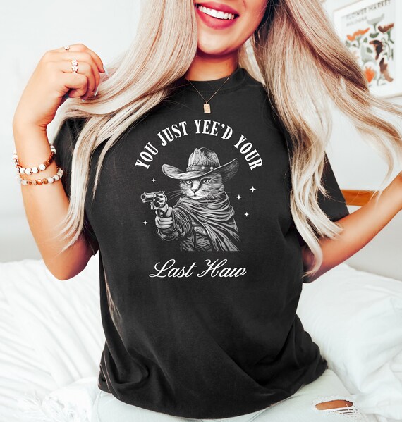 You Just Yee'd Your Last Haw Cat T Shirt, Retro Funny Cat Shirt, Cowboy Shirt, Western Cat Shirt, Western Cowboy Cat Shirt, Cowgirl Shirt