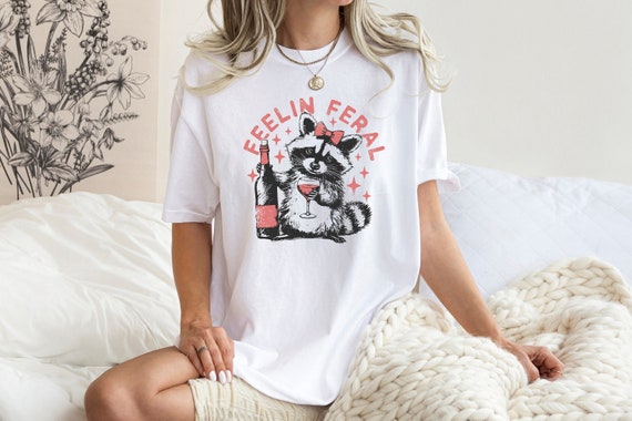 Feelin Feral Wine Quote Tee, Funny Racoon Shirt, Animal Lover Gift, Sarcastic Raccoon T-Shirt, Sarcastic Racoon Shirt, Feelin Feral Shirt