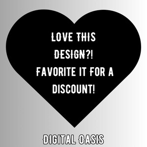May include: A black heart shape with white text that reads "LOVE THIS DESIGN?! FAVORITE IT FOR A DISCOUNT!" and the words "DIGITAL OASIS" at the bottom. The background is a gradient of gray and white.