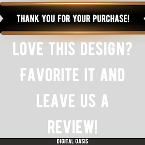May include: A digital graphic with the text "THANK YOU FOR YOUR PURCHASE!" at the top. Below, the text reads "LOVE THIS DESIGN? FAVORITE IT AND LEAVE US A REVIEW!" The Digital Oasis logo is at the bottom.