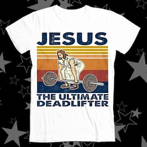 Jesus The Ultimate Deadlifter Best Seller Top Tee T Shirt 250