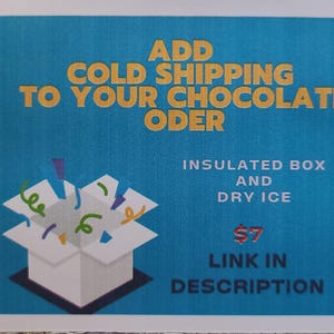 May include: A blue and white illustration of an open box with confetti inside. The text reads "ADD COLD SHIPPING TO YOUR CHOCOLATE ORDER INSULATED BOX AND DRY ICE $7 LINK IN DESCRIPTION".