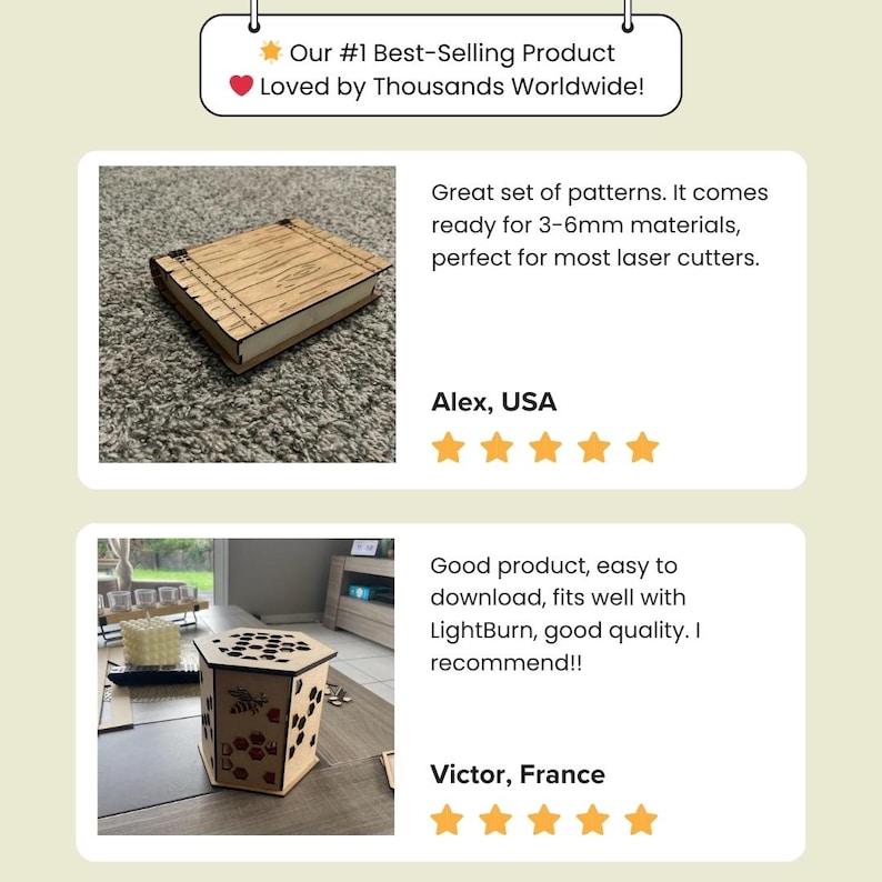 May include: Two customer reviews for a laser cut wooden box with a bee design. The first review is from Alex in the USA and says "Great set of patterns. It comes ready for 3-6mm materials, perfect for most laser cutters." The second review is from Victor in France and says "Good product, easy to download, fits well with LightBurn, good quality. I recommend!!"