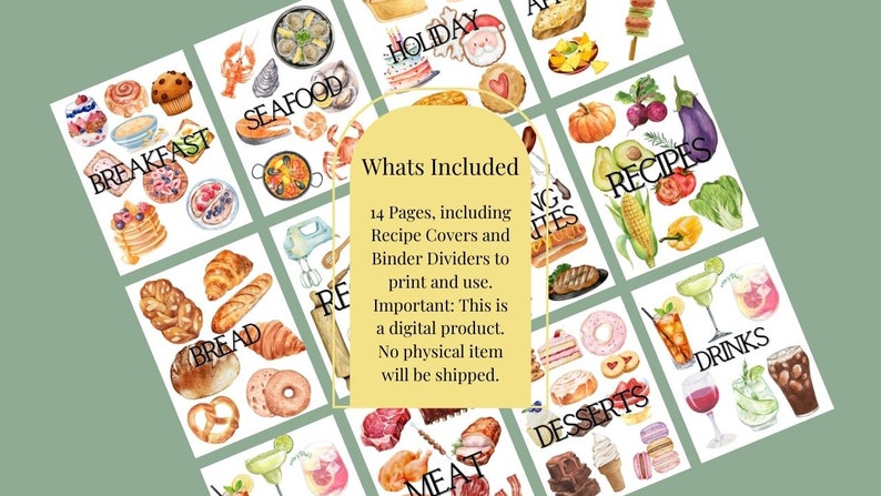 May include: A set of 14 printable recipe dividers featuring watercolor illustrations of various food categories, including breakfast, seafood, bread, meat, desserts, drinks, and recipes. The text "Whats Included" and "14 Pages, including Recipe Covers and Binder Dividers to print and use. Important: This is a digital product. No physical item will be shipped." is also included.