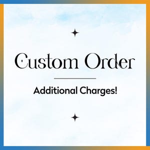 May include: A blue and orange watercolor background with the text "Custom Order" and "Additional Charges!" in black text.