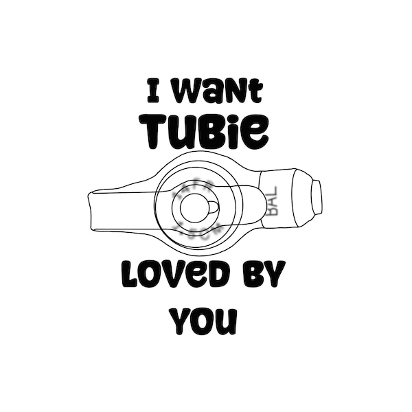 I Want Tubie Loved By You Feeding Tube Awareness SVG, PNG, JPG Digital file