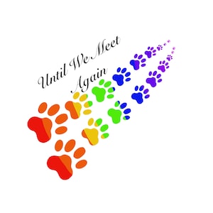 Empreintes de pattes arc-en-ciel commémoratif « jusqu'à ce que nous nous rencontrions » empreinte de patte SVG, PNG, JPG Design, perte d'animal de compagnie, mémorial d'animal de compagnie