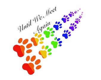 Rainbow Paw Prints Memorial &quot;Until We Meet Again&quot; Paw Print SVG, PNG, JPG Design, Pet loss, Pet Memorial