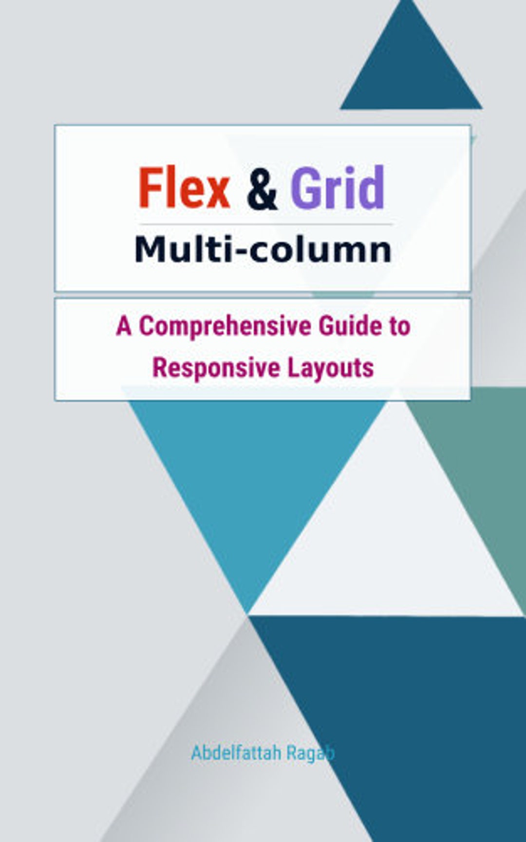 A Comprehensive Guide to Responsive Layouts Flex, Grid and Multi