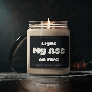 Light My Ass on Fire Funny Scented Soy Candle, Gift for Best Friend, Coworker Gift for Her, Gift for Him, Adult Humor, Funny Custom Gift