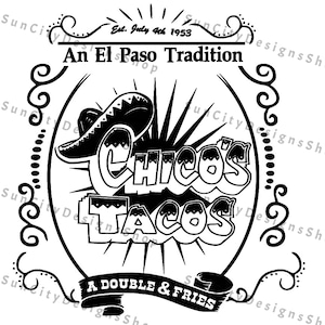 May include: Black and white logo for Chico's Tacos, an El Paso tradition since 1953. The logo features a sombrero, the words "Chico's Tacos", and a banner that reads "A Double & Fries".