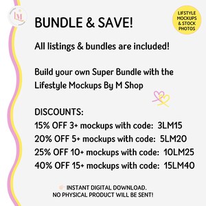 May include: A pink and yellow graphic with the text "BUNDLE & SAVE!" and "All listings & bundles are included!"  Build your own Super Bundle with the Lifestyle Mockups By M Shop. Discounts: 15% OFF 3+ mockups with code: 3LM15, 20% OFF 5+ mockups with code: 5LM20, 25% OFF 10+ mockups with code: 10LM25, 40% OFF 15+ mockups with code: 15LM40. INSTANT DIGITAL DOWNLOAD. NO PHYSICAL PRODUCT WILL BE SENT!