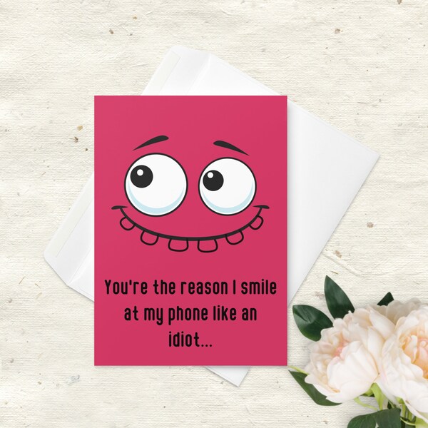 You're the reason I smile to my phone like an idiot, Romantic I Love You Card, Valentines, Funny Romance, Husband-Wife-Boyfriend -Girlfriend