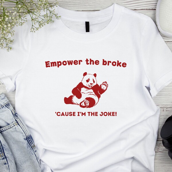 Empower the broke 'cause I'm the joke, Meme T Shirt, Trash Panda T Shirt, Cute Panda Shirt, Panda Lover Gift, Animal Lover Tee, Panda shirt