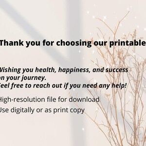 May include: A digital printable with text that reads, "Thank you for choosing our printable!" and "Wishing you health, happiness, and success on your journey." The image has a neutral background with dried plants and sparkles.