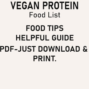 May include: Black and white text on a white background. The text reads "VEGAN PROTEIN Food List FOOD TIPS HELPFUL GUIDE PDF-JUST DOWNLOAD & PRINT."