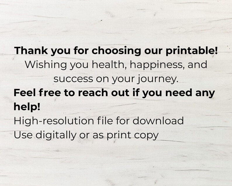 May include: White background with black text that reads: "Thank you for choosing our printable! Wishing you health, happiness, and success on your journey. Feel free to reach out if you need any help!" Also includes "High-resolution file for download" and "Use digitally or as print copy."