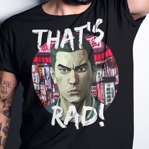 Kiryu That&#39;s rad! Unisex Yakuza 7 Kasuga The Rock Bottom Dragon Gaming Quote T-Shirt, Japanese Videogame Shirt