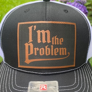 Funny “I’m the Problem” Sarcastic Patch Hat – Richardson Trucker Cap, Dad Gift, Husband Gift, Men’s Humor Hat
