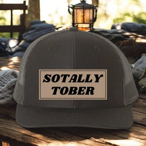Sotally tober hat, sarcastic trucker hat, funny patch hat, sarcastic trucker patch hat, Dad gift, Richardson hat, funny hat